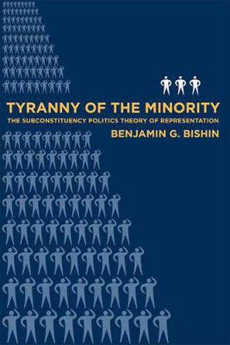 Cover image for Tyranny of the Minority: The Subconstituency Politics Theory of Representation