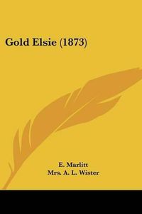 Cover image for Gold Elsie (1873)