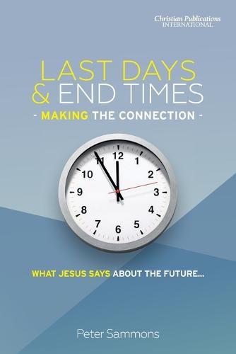 Cover image for Last Days & End Times - Making the Connection: What Jesus says about the future...