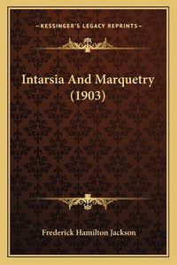 Cover image for Intarsia and Marquetry (1903)