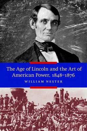 Cover image for The Age of Lincoln and the Art of American Power 1848-1876