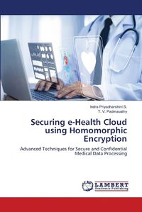 Cover image for Securing e-Health Cloud using Homomorphic Encryption