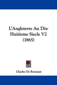 Cover image for L'Angleterre Au Dix-Huitieme Siecle V2 (1865)