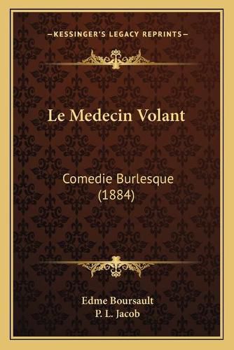 Le Medecin Volant: Comedie Burlesque (1884)