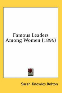 Cover image for Famous Leaders Among Women (1895)