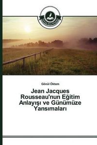 Cover image for Jean Jacques Rousseau'nun E&#287;itim Anlay&#305;&#351;&#305; ve Gunumuze Yans&#305;malar&#305;