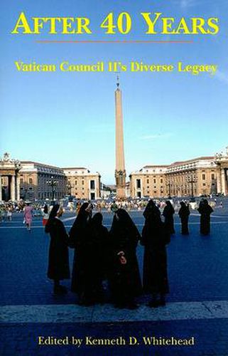 After Forty Years - Vatican Council II"s Diverse Legacy