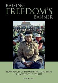 Cover image for Raising Freedom's Banner: How Peaceful Demonstrations Have Changed the World