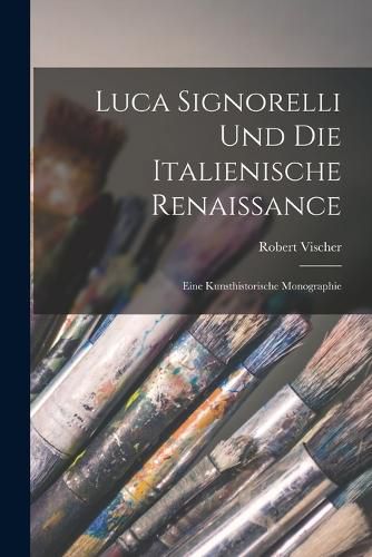 Cover image for Luca Signorelli und die italienische Renaissance; eine kunsthistorische Monographie