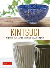 Cover image for Kintsugi: The Wabi Sabi Art of Japanese Ceramic Repair