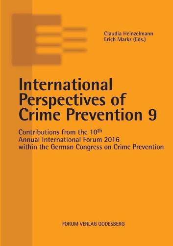 Cover image for International Perspectives of Crime Prevention 9: Contributions from the 10th Annual International Forum 2016 within the German Congress on Crime Prevention