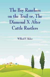 Cover image for The Boy Ranchers on the Trail: The Diamond X After Cattle Rustlers