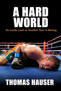 Cover image for A Hard World: An Inside Look at Another Year in Boxing