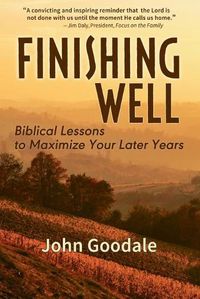 Cover image for Finishing Well: Biblical Lessons to Maximize Your Later Years