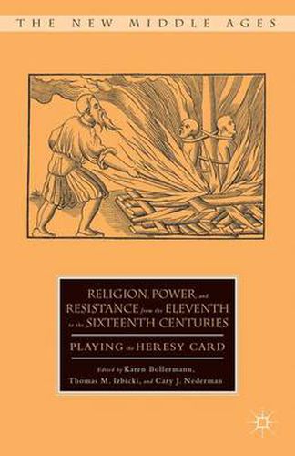 Cover image for Religion, Power, and Resistance from the Eleventh to the Sixteenth Centuries: Playing the Heresy Card