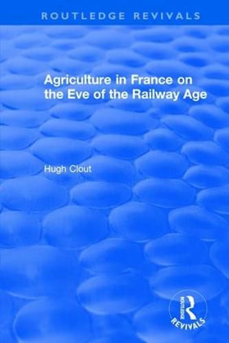 Cover image for Routledge Revivals: Agriculture in France on the Eve of the Railway Age (1980)