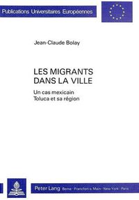 Cover image for Les Migrants Dans La Ville: Un Cas Mexicain. Toluca Et Sa Region