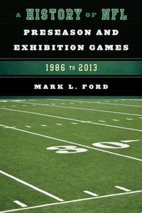 Cover image for A History of NFL Preseason and Exhibition Games: 1986 to 2013