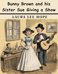 Cover image for Bunny Brown and his Sister Sue Giving a Show