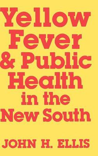 Cover image for Yellow Fever and Public Health in the New South