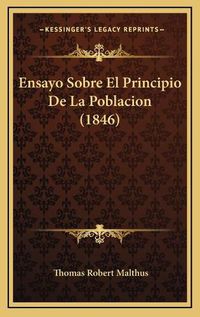 Cover image for Ensayo Sobre El Principio de La Poblacion (1846)