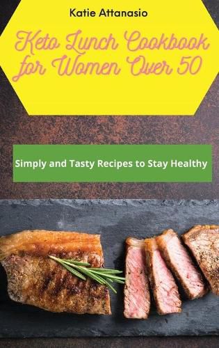 Cover image for Keto Lunch Cookbook for Women Over 50: Simply and Tasty Recipes to Stay Healthy