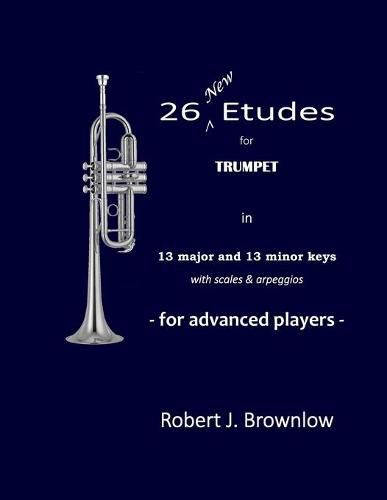 Cover image for 26 New Etudes for Trumpet: In 13 major and 13 minor keys with scales & arpeggios