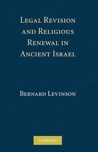 Cover image for Legal Revision and Religious Renewal in Ancient Israel