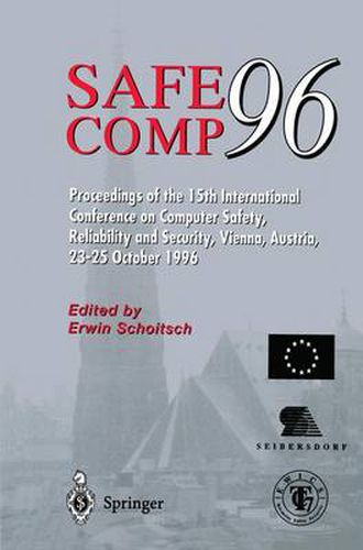 Cover image for Safe Comp 96: The 15th International Conference on Computer Safety, Reliability and Security, Vienna, Austria October 23-25 1996