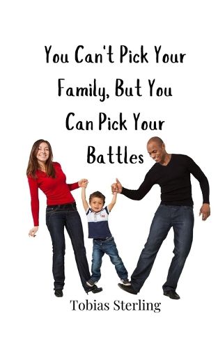 Cover image for You Can't Pick Your Family, But You Can Pick Your Battles