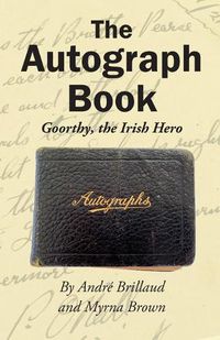 Cover image for The Autograph Book: Goorthy, An Irish Hero