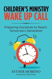 Cover image for Children's Ministry Wake up Call: Preparing Ourselves to Reach Tomorrow's Generation
