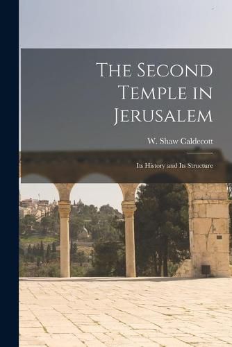 Cover image for The Second Temple in Jerusalem: Its History and Its Structure