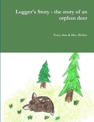 Cover image for Logger's Story - the story of an orphan deer