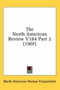 Cover image for The North American Review V184 Part 2 (1907)