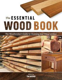 Cover image for The Essential Wood Book: The Woodworker's Guide to Choosing and Using Lumber