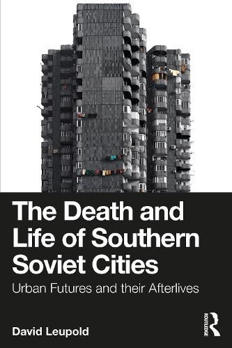 Cover image for The Death and Life of Southern Soviet Cities