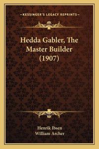 Cover image for Hedda Gabler, the Master Builder (1907)