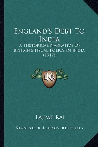 Cover image for England's Debt to India: A Historical Narrative of Britain's Fiscal Policy in India (1917)