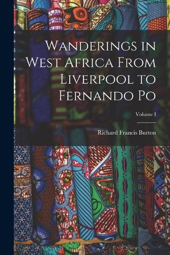 Cover image for Wanderings in West Africa From Liverpool to Fernando Po; Volume I