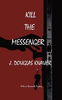 Cover image for Kill the Messenger: A Carrie Romanelli mystery