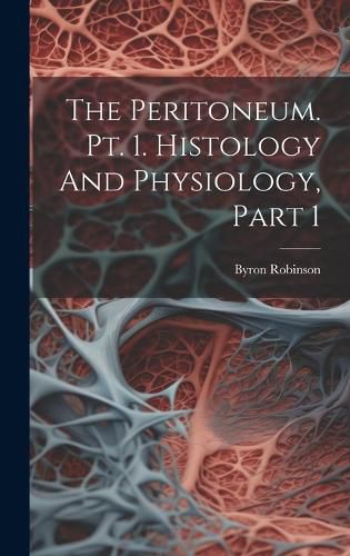 Cover image for The Peritoneum. Pt. 1. Histology And Physiology, Part 1