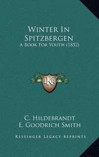 Cover image for Winter in Spitzbergen: A Book for Youth (1852)