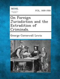 Cover image for On Foreign Jurisdiction and the Extradition of Criminals.