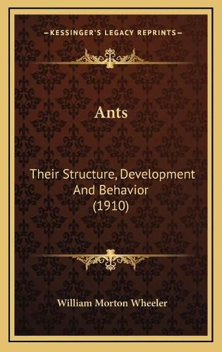 Ants: Their Structure, Development and Behavior (1910)