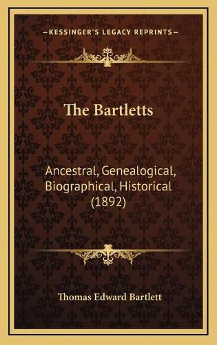 The Bartletts: Ancestral, Genealogical, Biographical, Historical (1892)