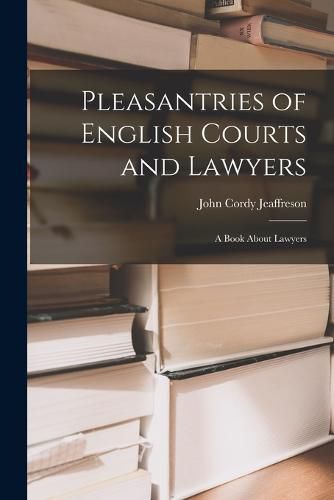 Cover image for Pleasantries of English Courts and Lawyers