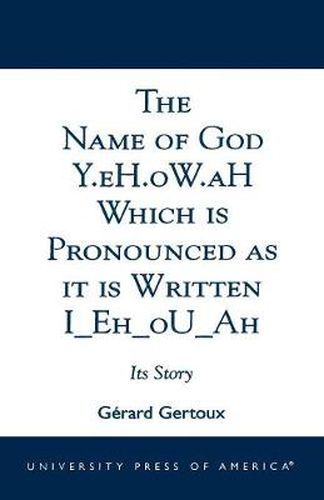 The Name of God Y.eH.oW.aH Which is Pronounced as it is Written I Eh oU Ah: Its Story