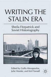 Cover image for Writing the Stalin Era: Sheila Fitzpatrick and Soviet Historiography