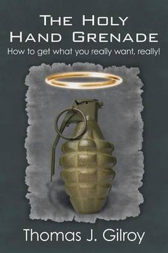 Cover image for The Holy Hand Grenade: How to Get What You Really Want, Really!